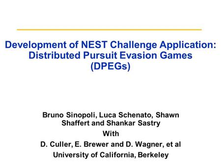 Development of NEST Challenge Application: Distributed Pursuit Evasion Games (DPEGs) Bruno Sinopoli, Luca Schenato, Shawn Shaffert and Shankar Sastry With.