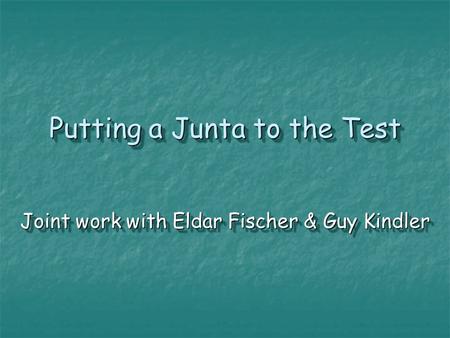 Putting a Junta to the Test Joint work with Eldar Fischer & Guy Kindler.