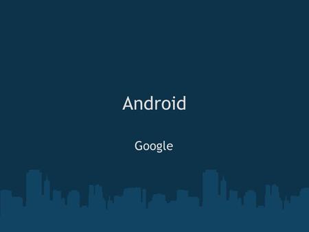Android Google. Android An Open Handset Alliance Project  Write apps to run on mobile phones Will be released as open source.