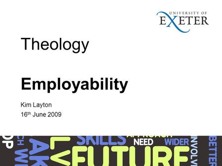 Theology Employability Kim Layton 16 th June 2009.