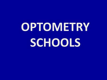 OPTOMETRY SCHOOLS. Things to Consider General Admissions Requirements Location (if there’s a chance, visit school) Curriculum Strengths and Weaknesses.