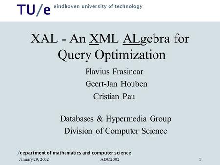 / department of mathematics and computer science TU/e eindhoven university of technology ADC 2002January 29, 20021 XAL - An XML ALgebra for Query Optimization.