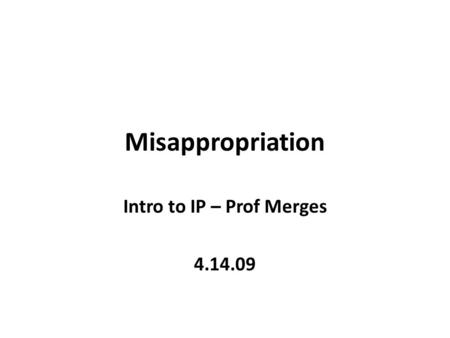 Misappropriation Intro to IP – Prof Merges 4.14.09.
