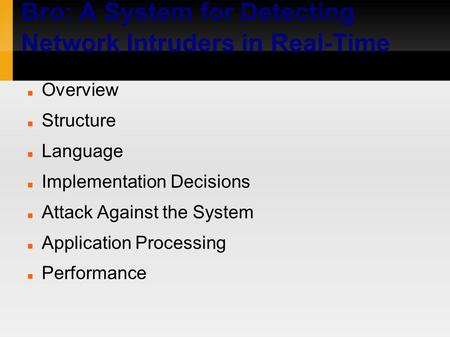 Bro: A System for Detecting Network Intruders in Real-Time Overview Structure Language Implementation Decisions Attack Against the System Application Processing.