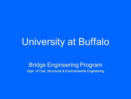 University at Buffalo Bridge Engineering Program Dept. of Civil, Structural & Environmental Engineering.