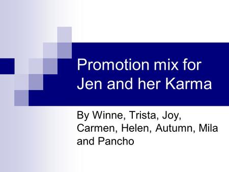 Promotion mix for Jen and her Karma By Winne, Trista, Joy, Carmen, Helen, Autumn, Mila and Pancho.