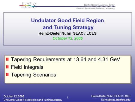 October 12, 2006 Heinz-Dieter Nuhn, SLAC / LCLS Undulator Good Field Region and Tuning Strategy 1 Undulator Good Field Region and.