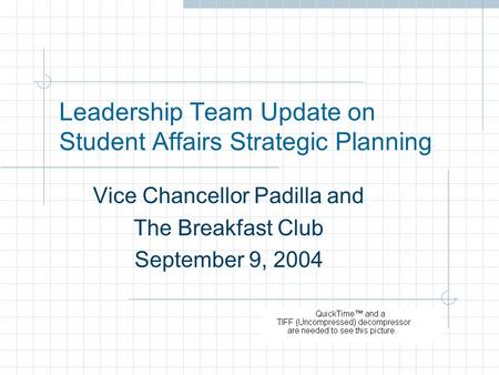 Leadership Team Update on Student Affairs Strategic Planning Vice Chancellor Padilla and The Breakfast Club September 9, 2004.