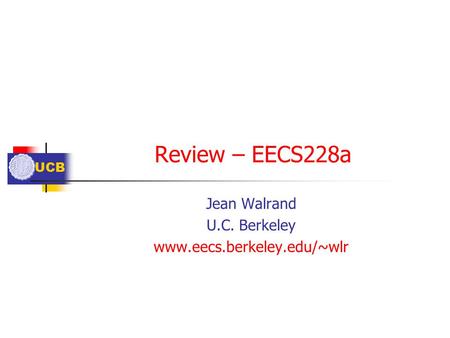 UCB Review – EECS228a Jean Walrand U.C. Berkeley www.eecs.berkeley.edu/~wlr.
