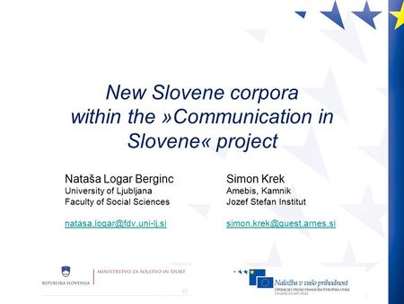 New Slovene corpora within the »Communication in Slovene« project Nataša Logar BergincSimon Krek University of LjubljanaAmebis, Kamnik Faculty of Social.