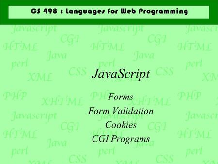 JavaScript Forms Form Validation Cookies CGI Programs.