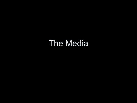The Media. Why are the media important to democratic elections?