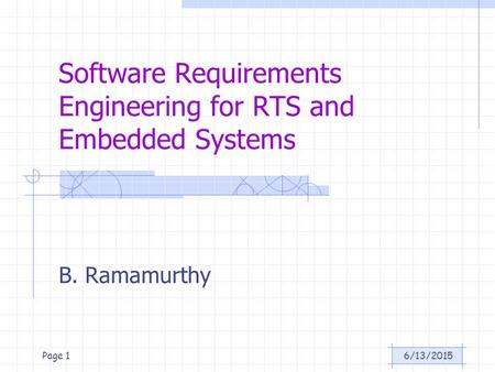 6/13/2015Page 1 Software Requirements Engineering for RTS and Embedded Systems B. Ramamurthy.