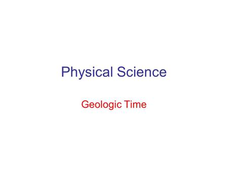 Physical Science Geologic Time.