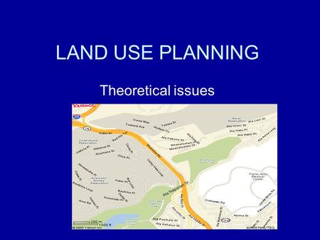 LAND USE PLANNING Theoretical issues. 8/25/05GEOG 340.22 THE LAND USE MANAGEMENT SYSTEM Participants and roles vary according to the economic system and.