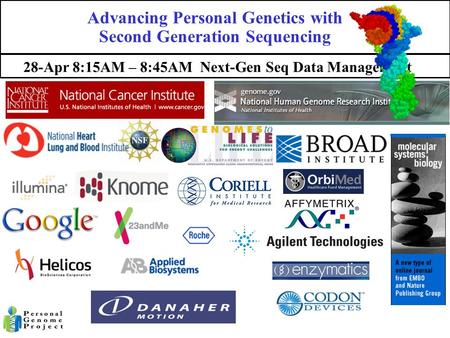 28-Apr 8:15AM – 8:45AM Next-Gen Seq Data Management Thanks to: Advancing Personal Genetics with Second Generation Sequencing.