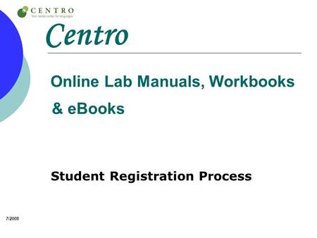 Centro Online Lab Manuals, Workbooks & eBooks Student Registration Process 7/2008.