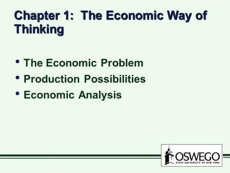 Chapter 1: The Economic Way of Thinking The Economic Problem Production Possibilities Economic Analysis.