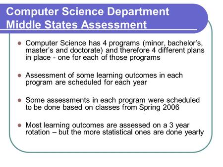 Computer Science Department Middle States Assessment Computer Science has 4 programs (minor, bachelor’s, master’s and doctorate) and therefore 4 different.