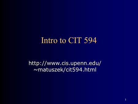 1 Intro to CIT 594  ~matuszek/cit594.html.