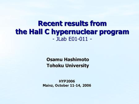 Recent results from the Hall C hypernuclear program Recent results from the Hall C hypernuclear program - JLab E01-011 - Osamu Hashimoto Tohoku University.