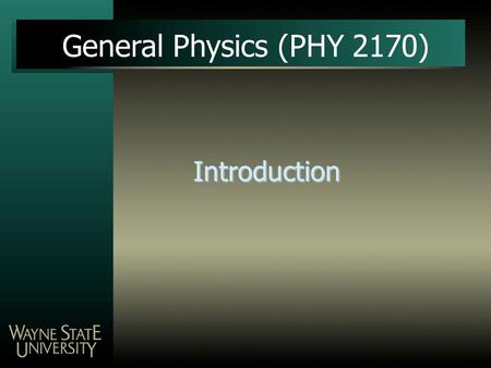 General Physics (PHY 2170) Introduction.