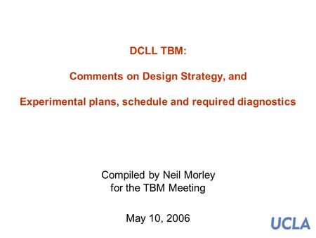 DCLL TBM: Comments on Design Strategy, and Experimental plans, schedule and required diagnostics Compiled by Neil Morley for the TBM Meeting May 10, 2006.