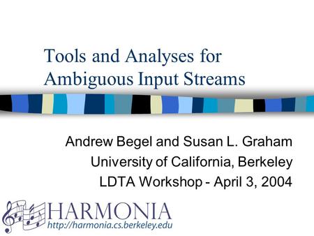 Tools and Analyses for Ambiguous Input Streams Andrew Begel and Susan L. Graham University of California, Berkeley LDTA Workshop - April 3, 2004.
