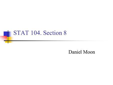 STAT 104. Section 8 Daniel Moon. Contents Feedback on HW #7 Critical Value Pooled, Unpooled, and Paired t-test F-test P-Value (Sample size is very large.