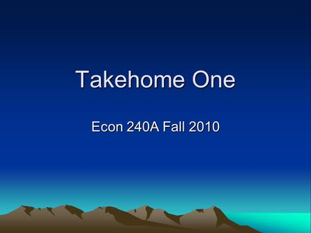 Takehome One Econ 240A Fall 2010. Question 3 (a) regression is significant (b) significant explanatory variables (c) t
