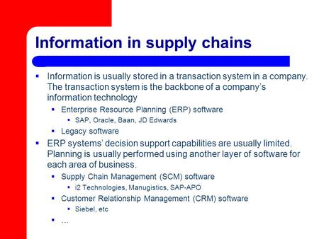 Information in supply chains  Information is usually stored in a transaction system in a company. The transaction system is the backbone of a company’s.