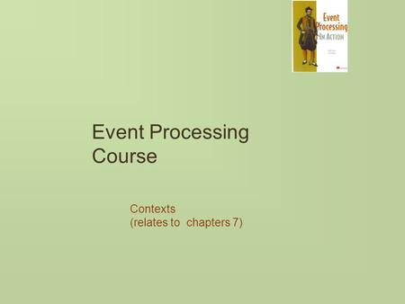 Event Processing Course Contexts (relates to chapters 7)