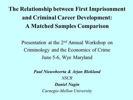 The Relationship between First Imprisonment and Criminal Career Development: A Matched Samples Comparison Presentation at the 2 nd Annual Workshop on Criminology.