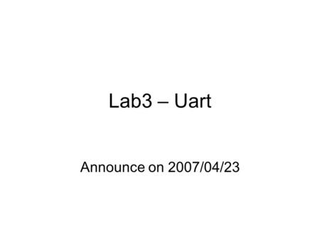 Lab3 – Uart Announce on 2007/04/23. 2 Environment –BoardAPI –FontalBSP FontalButton, FontalLED –HardwareAPI –Stack – 802.15.4 MAC Application Queue API.