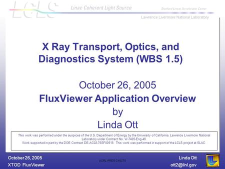 Linda Ott XTOD October 26, 2005 UCRL-PRES-216279 X Ray Transport, Optics, and Diagnostics System (WBS 1.5) October 26, 2005 FluxViewer.