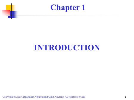 Copyright © 2003, Dharma P. Agrawal and Qing-An Zeng. All rights reserved 1 Chapter 1 INTRODUCTION.