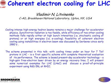 V.N. Litvinenko, LARP meeting, April 24, 2008 Vladimir N. Litvinenko C-AD, Brookhaven National Laboratory, Upton, NY, USA Coherent electron cooling for.
