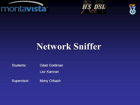 Students:Gilad Goldman Lior Kamran Supervisor:Mony Orbach Network Sniffer.