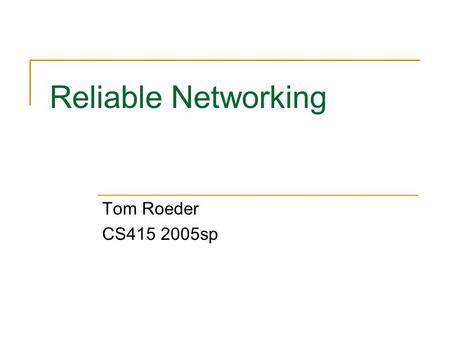 Reliable Networking Tom Roeder CS415 2005sp. Last minute questions on Part II?