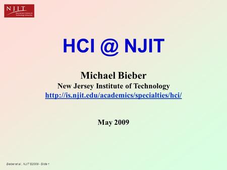 Bieber et al., NJIT ©2009 - Slide 1 NJIT Michael Bieber New Jersey Institute of Technology  May 2009.