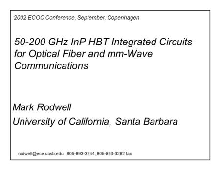 50-200 GHz InP HBT Integrated Circuits for Optical Fiber and mm-Wave Communications Mark Rodwell University of California, Santa Barbara