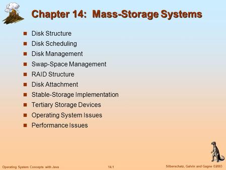 14.1 Silberschatz, Galvin and Gagne ©2003 Operating System Concepts with Java Chapter 14: Mass-Storage Systems Disk Structure Disk Scheduling Disk Management.