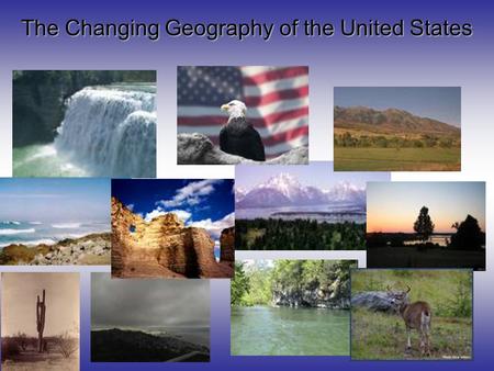 The Changing Geography of the United States. Our country did not always stretch from “sea to shining sea” As you know, our nation started out with 13.