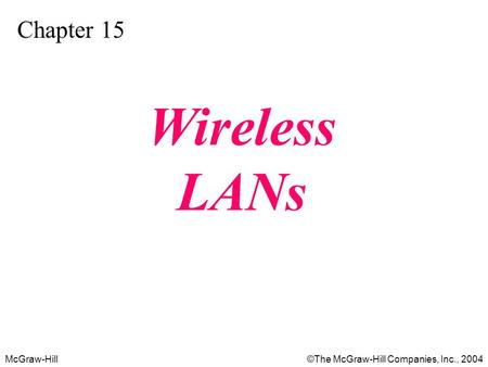 McGraw-Hill©The McGraw-Hill Companies, Inc., 2004 Chapter 15 Wireless LANs.