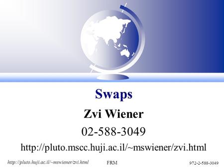 972-2-588-3049 FRM Zvi Wiener 02-588-3049  Swaps.