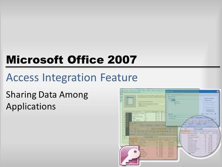 Microsoft Office 2007 Access Integration Feature Sharing Data Among Applications.