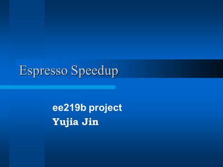 Espresso Speedup ee219b project Yujia Jin. Presentation Overview Unate reduction for SCCC (reduce) –weakly unate –strongly unate –results Single sweep.