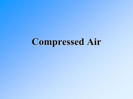 Compressed Air. 1250 hp compressor assembly Reducing the Cost of Compressed Air Compressed air is the “fourth utility”Compressed air is the “fourth utility”
