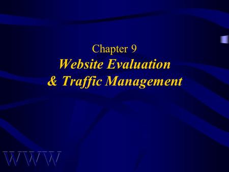 Chapter 9 Website Evaluation & Traffic Management.