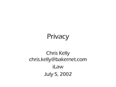 Privacy Chris Kelly iLaw July 5, 2002.